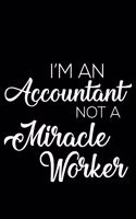 I'm an Accountant Not a Miracle Worker: 6x9 Notebook, Ruled, Funny Office Writing Notebook, Journal for Work, Daily Diary, Planner, Organizer, for Accountants, Bookkeepers, Accounting Stud