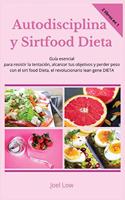 Autodisciplina y Sirtfood Dieta Guía esencial para resistir la tentación, alcanzar tus objetivos y perder peso con el sirt food Dieta, el revolucionario lean gene DIETA