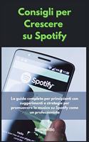 Consigli per Crescere su Spotify: La guida completa per principianti con suggerimenti e strategie per promuovere la musica su Spotify come un professionista.