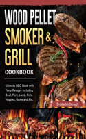 Wood Pellet Smoker and Grill Cookbook