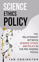 relationship between science, ethics and policy in the pre-modern period