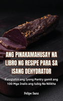 Ang Pinakamahusay Na Libro Ng Resipe Para Sa Isang Dehydrator