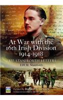 At War with the 16th Irish Division 1914-1918: The Letters of J H M Staniforth