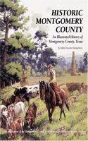 Historic Montgomery County: An Illustrated History of Montgomery County, Texas