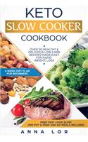 Keto Slow Cooker Cookbook: Best Healthy & Delicious High Fat Low Carb Slow Cooker Recipes Made Easy for Rapid Weight Loss (Includes Ketogenic One-Pot Meals & Prep and Go Meal 