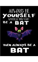 Always Be Yourself Unless You Can Be a Bat Then Always Be a Bat