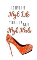 To Live the High Life You Gotta Wear High Heels
