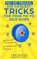 Yo-Yo Tricks: 100 Coolest Tricks for Your Yo-Yo 2018 Guide