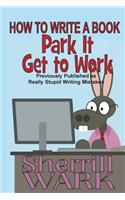 How to Write a Book: Park It, Get to Work