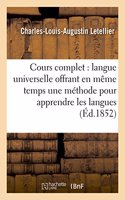 Cours Complet de Langue Universelle: Offrant En Même Temps Une Méthode Pour Apprendre: Les Langues, Et Pour Comparer Toutes Les Littératures Mortes Et Vivantes. Radicaux(Langues)
