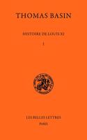 Histoire de Louis XI. Tome I: Tome I.(Classiques de L'Histoire Au Moyen Age)