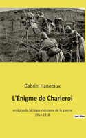 L'Énigme de Charleroi: un épisode tactique méconnu de la guerre 1914-1918
