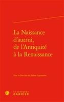La Naissance d'Autrui, de l'Antiquite a la Renaissance
