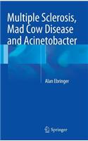 Multiple Sclerosis, Mad Cow Disease and Acinetobacter