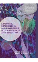 Exploring, Experiencing, and Envisioning Integration in Us Arts Education