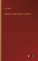 Tennyson's "Queen Mary." A Criticism