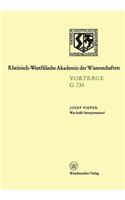 Was Heißt Interpretation?: Gemeinsame Sitzung Der Klasse Für Geisteswissenschaften Und Der Klasse Für Natur-, Ingenieur- Und Wirtschaftswissenschaften Am 27. September 1978 in