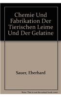 Chemie und Fabrikation der tierischen Leime und der Gelatine