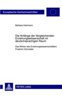 Die Anfaenge Der Vergleichenden Erziehungswissenschaft Im Deutschsprachigen Raum: Das Wirken Des Erziehungswissenschaftlers Friedrich Schneider