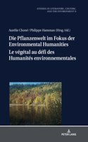Die Pflanzenwelt im Fokus der Environmental Humanities / Le vegetal au defi des Humanites environnementales