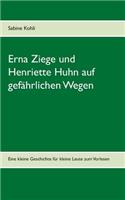 Erna Ziege und Henriette Huhn auf gefährlichem Wege: Eine kleine Geschichte für kleine Leute zum Vorlesen