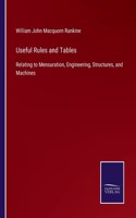 Useful Rules and Tables: Relating to Mensuration, Engineering, Structures, and Machines