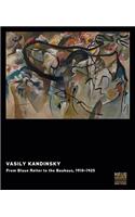 Vasily Kandinsky: From Blaue Reiter to the Bauhaus, 1910-1925