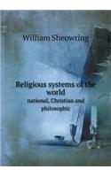 Religious Systems of the World National, Christian and Philosophic