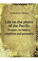 Life on the Plains of the Pacific Oregon