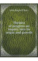 Theidea of Progress an Inquiry Into Its Origin and Growth