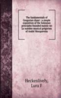 fundamentals of Gregorian chant : a simple exposition of the Solesmes principles founded mainly on Le nombre musical gregorien of Andre Mocquereau