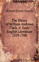 library of William Andrews Clark, Jr. Early English Literature 1519-1700