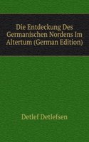 Die Entdeckung Des Germanischen Nordens Im Altertum (German Edition)