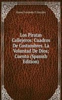 Los Piratas Callejeros: Cuadros De Costumbres. La Voluntad De Dios; Cuento (Spanish Edition)