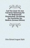 Carl Von Linne Als Arzt Und Seine Bedeutung Fur Die Medicinische Wissenschaft: Ein Beitrag Zur Geschichte Der Medicin (German Edition)