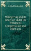 Malingering and its detection under the Workmen's Compensation and other acts