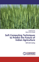 Soft Computing Techniques to Predict the Future of Indian Agriculture