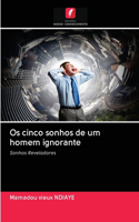 Os cinco sonhos de um homem ignorante