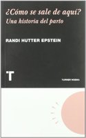 Â¿Como se sale de aqui?: Una historia del parto (Noema) (Spanish Edition)