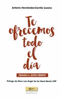 Te ofrecemos todo el dia: Orando a Jesus Obrero