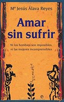 Amar sin sufrir: ni los hombres son imposibles, ni las mujeres incomprensibles (Psicologia y salud) (Spanish Edition)