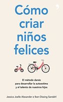 Como criar ninos felices: El metodo danes para desarrollar la autoestima y el talento de nuestros hijos