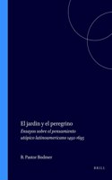 El jardin y el peregrino: Ensayos Sobre El Pensamiento Utopico Latinoamericano 1492-1695 (Texto Y Teoria: Teoria Literaria, 19)