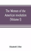 The women of the American revolution (Volume I)