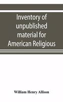 Inventory of unpublished material for American religious history in Protestant church archives and other repositories