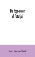 yoga-system of Patañjali; or, The ancient Hindu doctrine of concentration of mind, embracing the mnemonic rules, called Yoga-sutras, of Patañjali, and the comment, called Yoga-bhashya