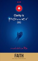 Faith: Faith always Unfolds Miracles (Clarity is Power Series 11 of 11)