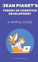 Jean Piaget's Theory of Cognitive Development: A Simple Guide