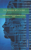 The Warrior's Code: Zeitlose Weisheiten Aus Antiken Legenden Für Junge Denker