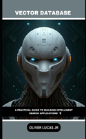 Vector Database: A Practical Guide To Building Intelligent Search Applications(2 Vector Database: The Foundation of AI-Powered Search)